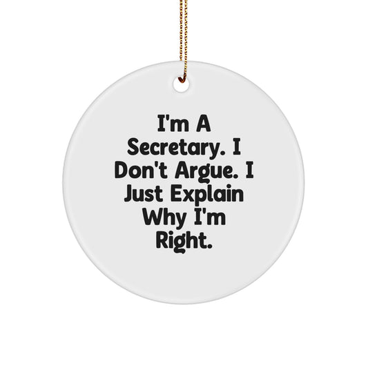 Funny Secretary Gifts, I'm A Secretary. I Don't Argue. I Just Explain Why I'm Right. Christmas Circle Ornament, Gifts from Friends for Secretary - Image 1