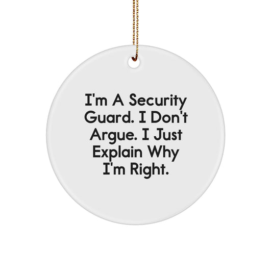 Funny Security Guard Gifts from Family, Christmas Unique Ornaments for Security Guard Men, Circle Decorations with 'I'm A Security Guard. I Don't Argue. I Just Explain Why I'm Right.' Quote - Image 1
