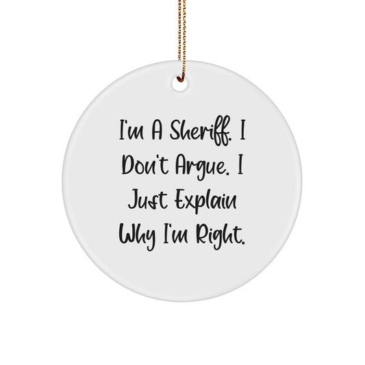 Funny Sheriff Gifts for Him - I'm A Sheriff. I Don't Argue. I Just Explain Why I'm Right. Christmas Circle Ornament - Unique Sheriff Gift Ideas for Sheriff, Men, Friends, or Family - Image 1