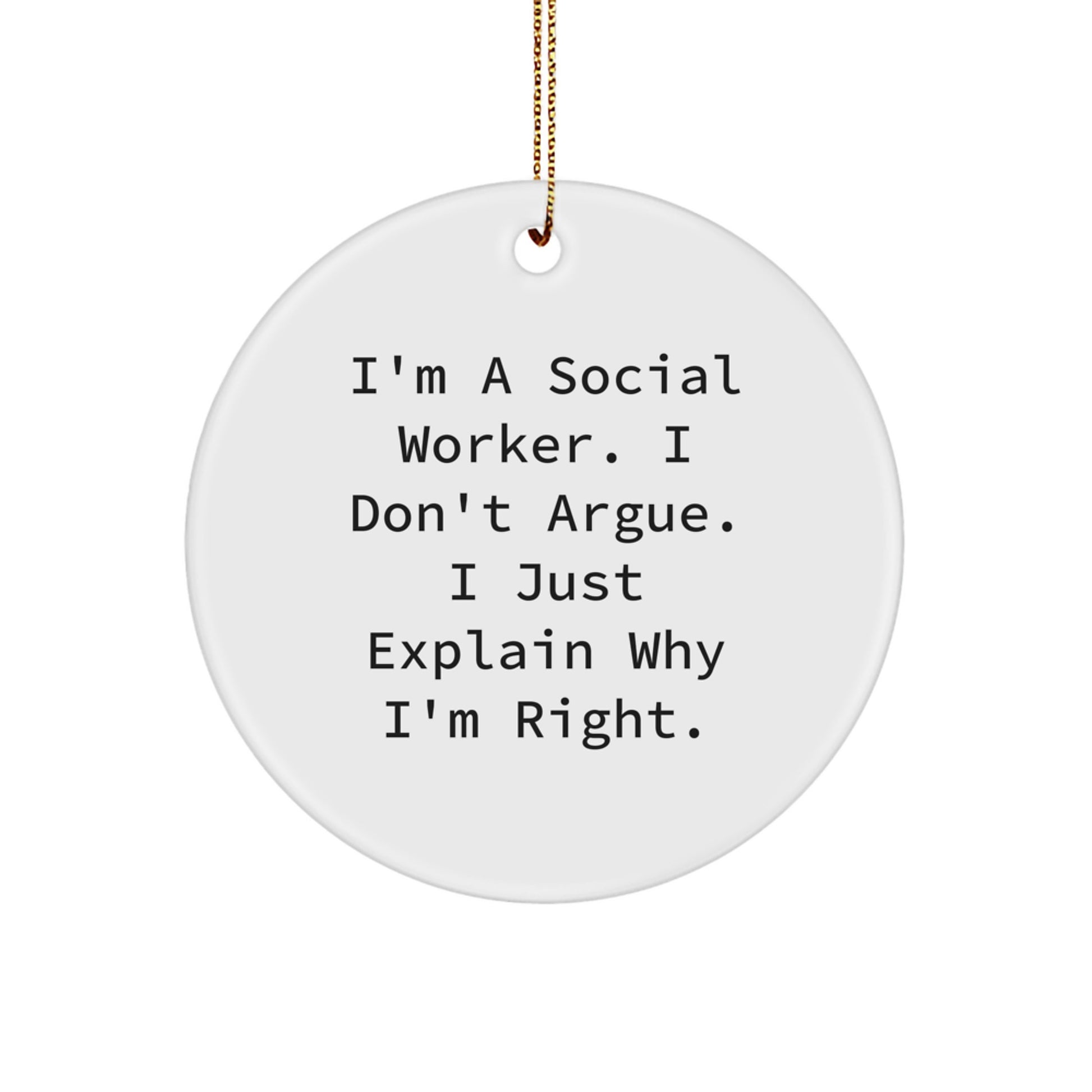Funny Social Worker Gifts for Men, Christmas Unique Circle Ornament Quotes, I'm Right White Enamel Durable MDF, Gifts from Friends for Social Worker Coworkers - Image 1