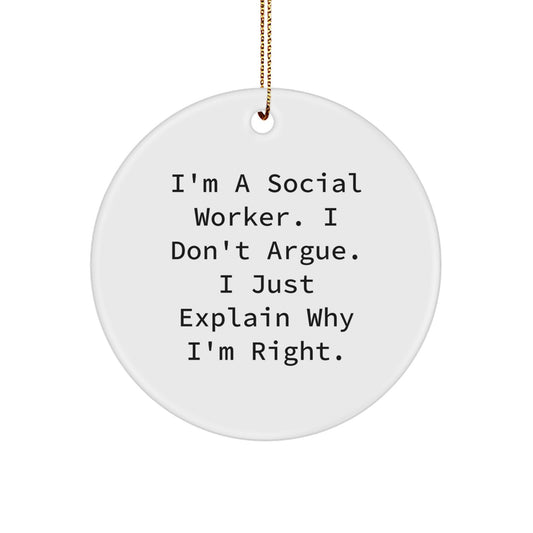 Funny Social Worker Gifts for Men, Christmas Unique Circle Ornament Quotes, I'm Right White Enamel Durable MDF, Gifts from Friends for Social Worker Coworkers - Image 1