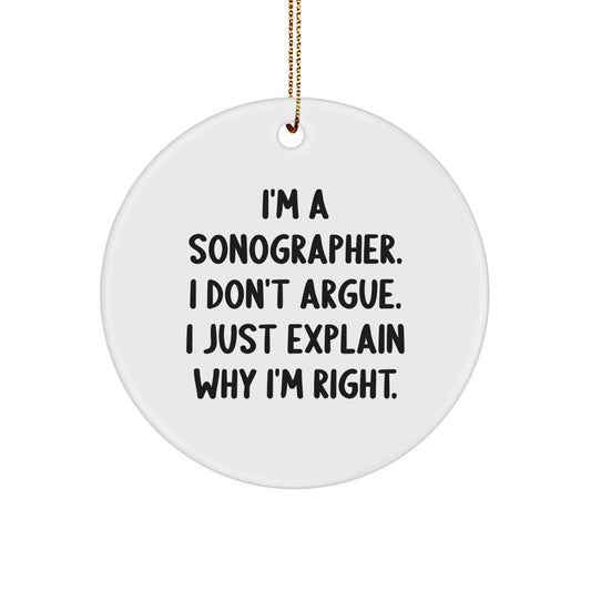 Funny Sonographer Gifts from Friends for Sonographer, Funny Circle Ornament with I'm A Sonographer I Don't Argue I Just Explain Why I'm Right Quote, Christmas Unique Gifts for Sonographer - Image 1