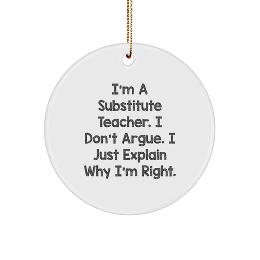 Christmas Gift Humorous Substitute Teacher Ornament - I Don't Argue - Image 1