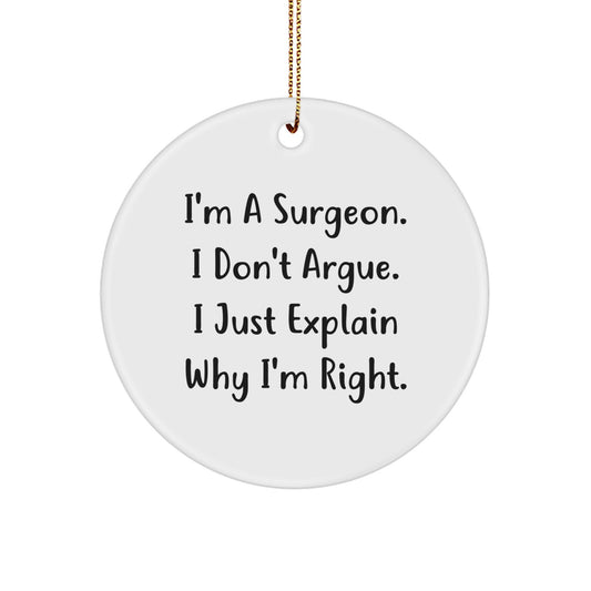 Funny Surgeon Gifts for Men, Unique Christmas Ornament for Coworkers, 'I'm A Surgeon. I Don't Argue. I Just Explain Why I'm Right.' Circle Ornament Gifts from Men to Family - Image 1