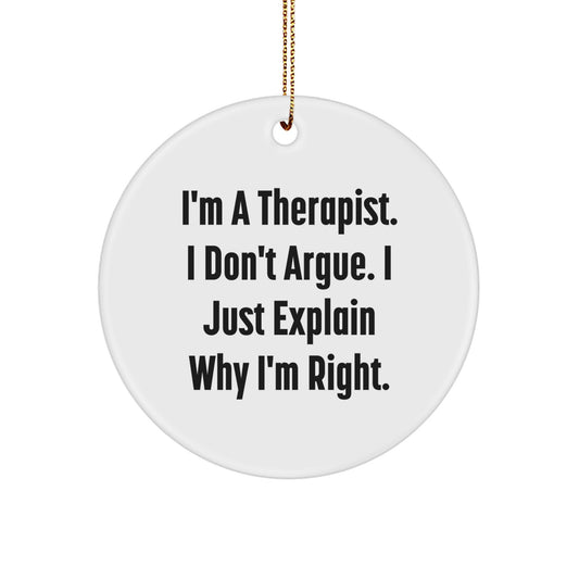 Therapist Gifts from Friends - Funny Circle Ornament, White, 2.75'' Tall, 'I'm A Therapist. I Don't Argue. I Just Explain Why I'm Right.', Christmas Unique Gifts for Therapist - Image 1