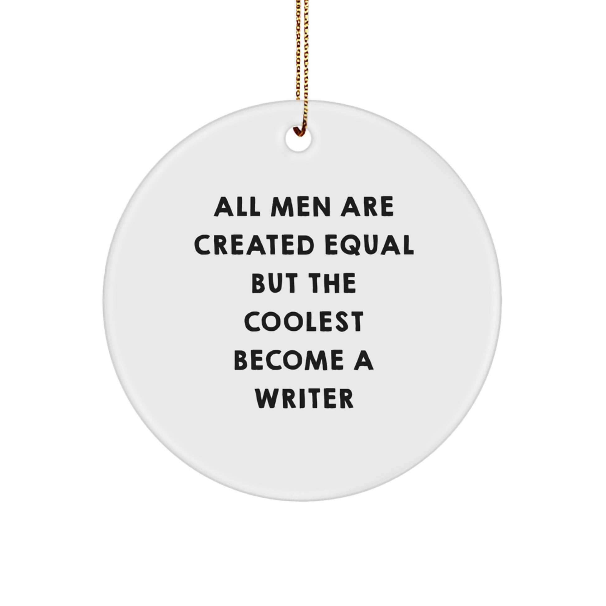 Funny Writer Gifts for Him - 'All Men Are Created Equal But The Coolest Become A Writer' Circle Ornament, Christmas Unique Gifts from Friends - Image 1