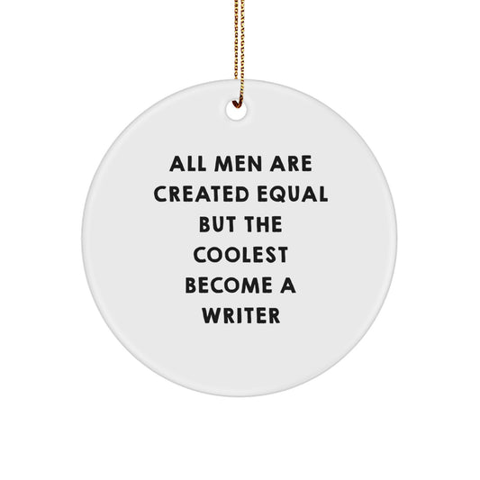 Funny Writer Gifts for Him - 'All Men Are Created Equal But The Coolest Become A Writer' Circle Ornament, Christmas Unique Gifts from Friends - Image 1