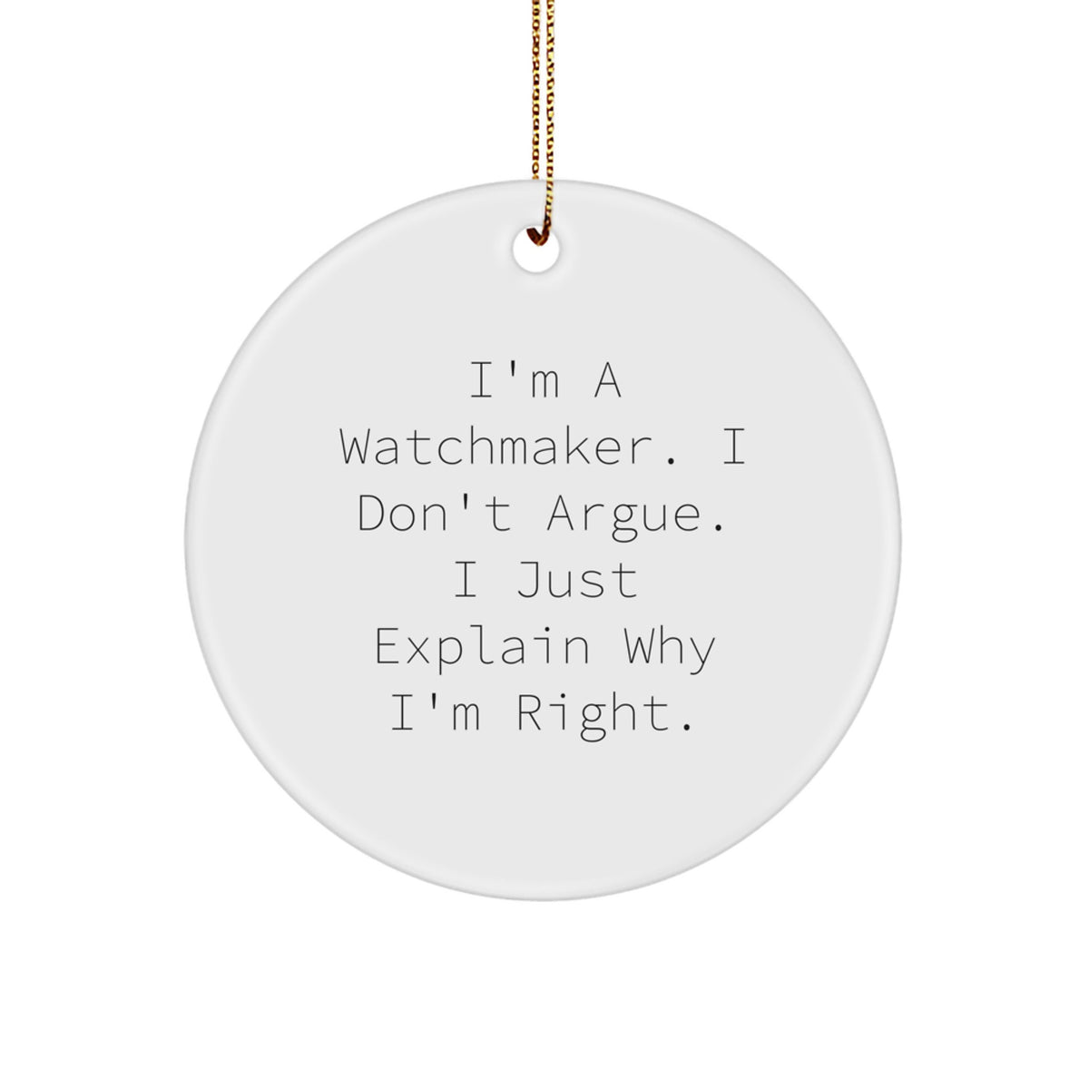 Watchmaker Christmas Ornament I'm Right Gift for Kids - A Funny Holiday - Image 1