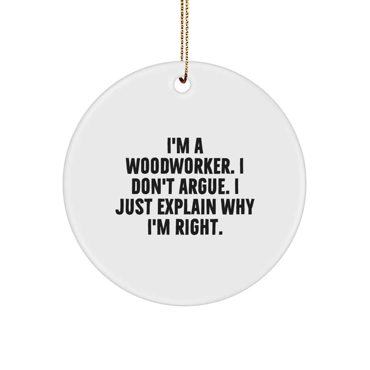 Christmas Ornament Gift Woodworker, I Don't Argue, Idea for Coworkers - Image 1