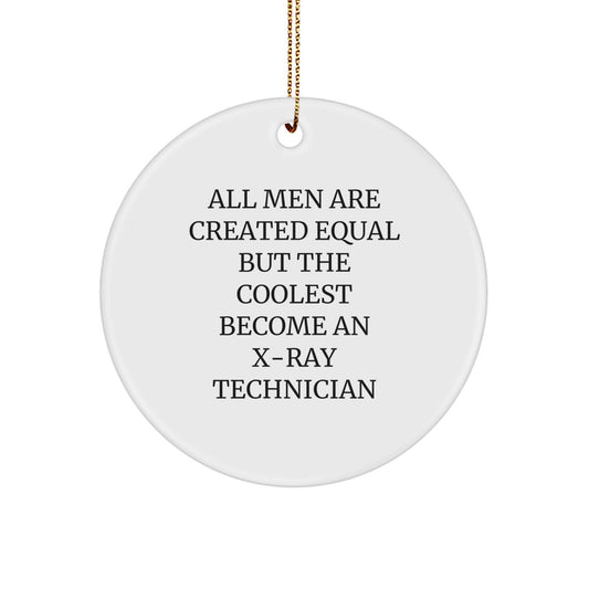 Funny X-Ray Technician Gifts from Men to X-Ray Technician Friends on Christmas Unique Circle Ornaments All Men Are Created Equal But The Coolest Become An X-ray Technician - Image 1