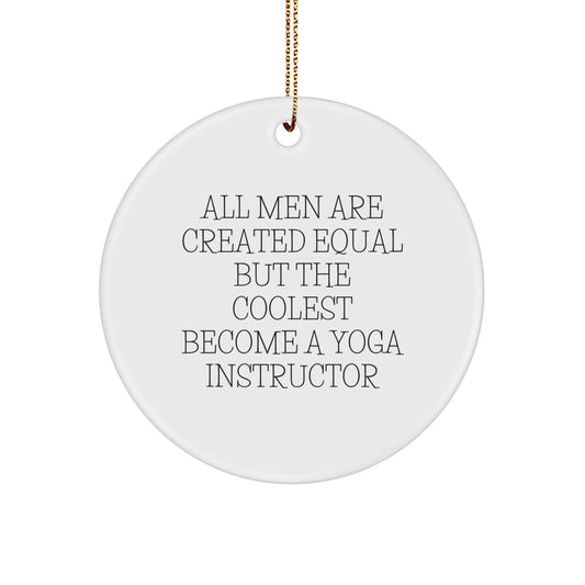 Funny Yoga Instructor Gifts from Men for Christmas Unique Circle Ornament - All Men Are Created Equal But The Coolest Become A Yoga Instructor - Image 1