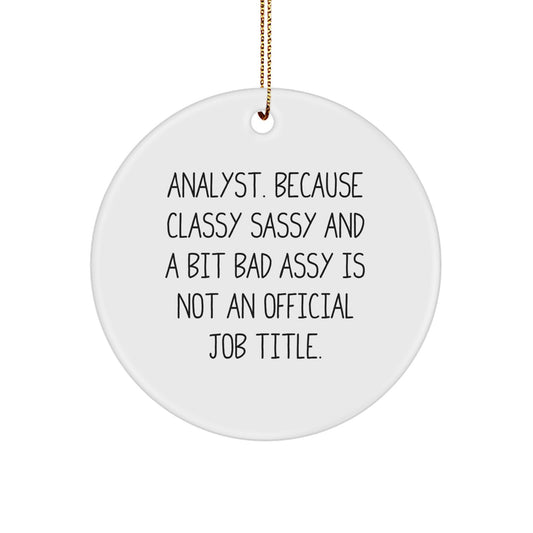 Funny Analyst Gifts, 'Analyst. Because Classy Sassy And A Bit Fearlessy Is Not An Official Job Title.' Christmas Ornament for Friends, Coworkers, Family, Analysts - Image 1