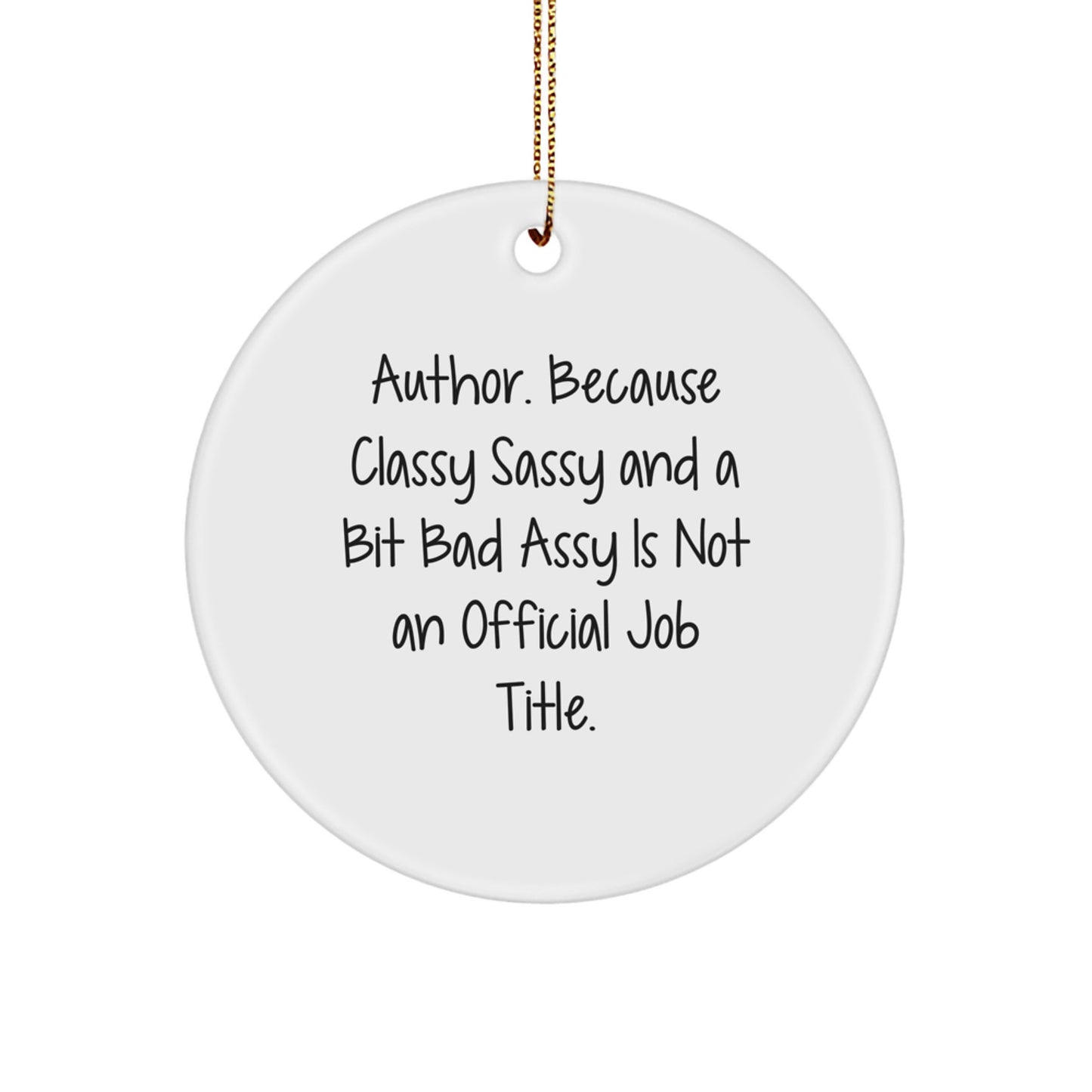 Humorous Author Gifts from Friends for Author Christmas Unique Circle Ornament, 'Author. Because Classy Sassy And A Bit Fearlessy Is Not An Official Job Title.' - Image 1