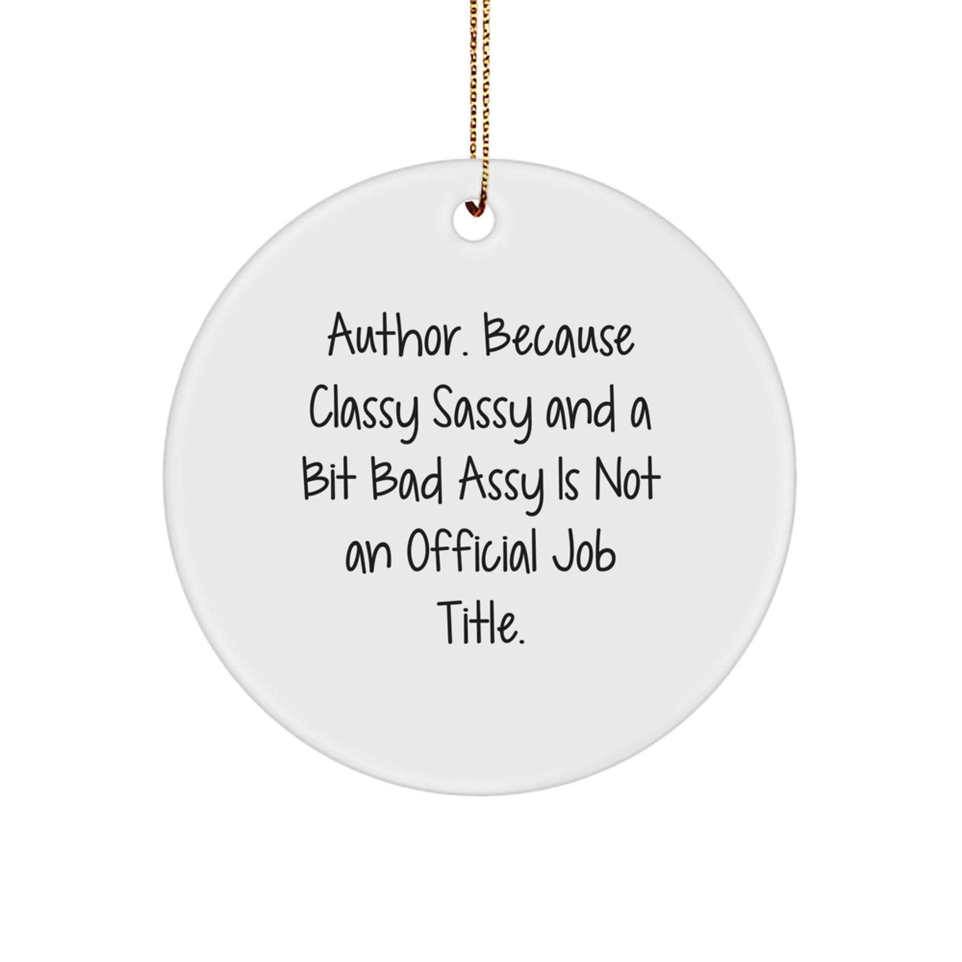 Humorous Author Gifts from Friends for Author Christmas Unique Circle Ornament, 'Author. Because Classy Sassy And A Bit Fearlessy Is Not An Official Job Title.' - Image 1