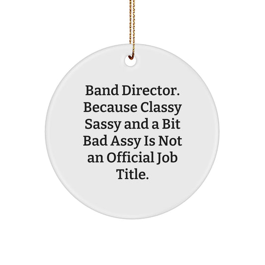 Funny Band Director Gifts for Christmas - 'Classy Sassy And A Bit Fearlessy' Circle Ornament, Gifts from Friends to Men or Women - Image 1