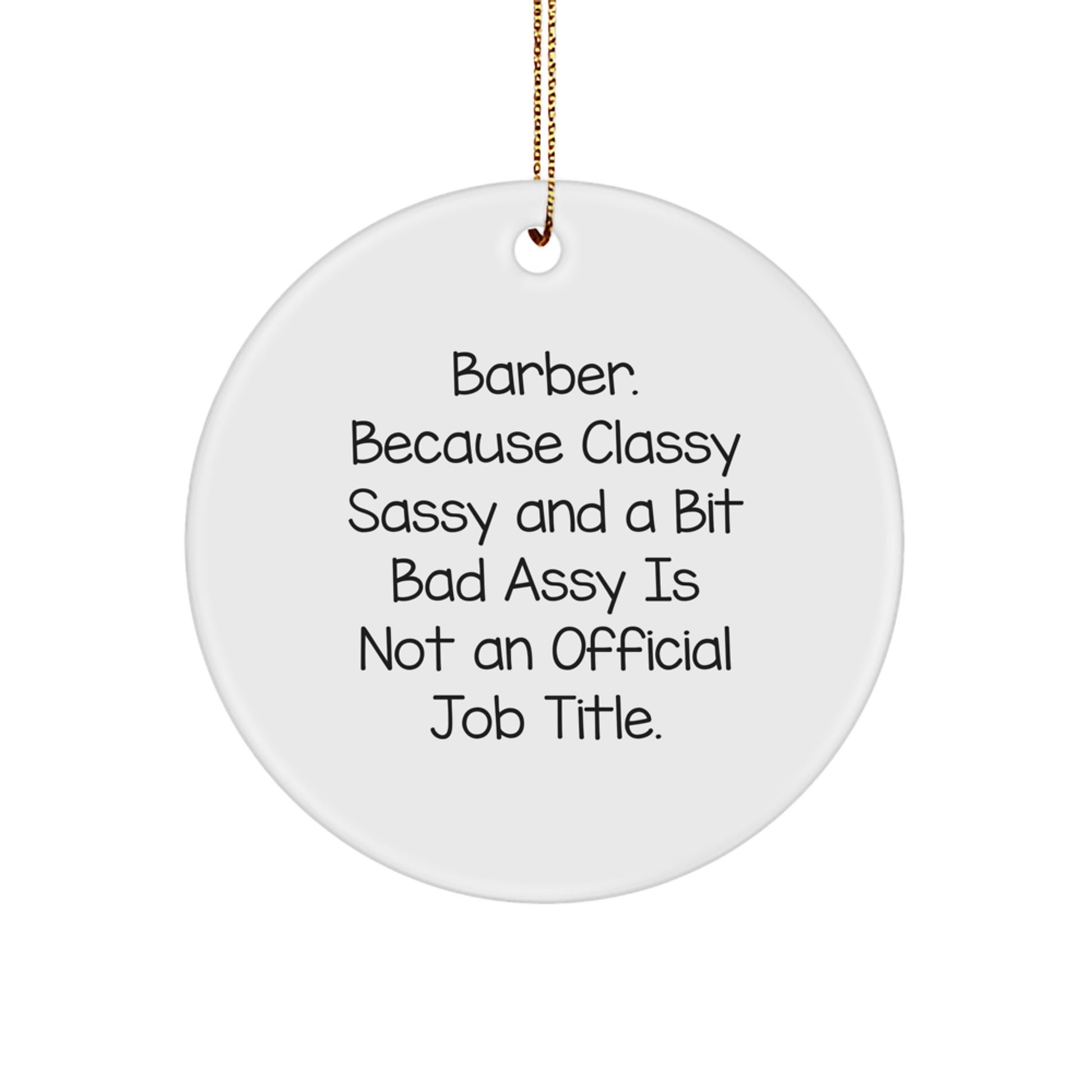 Funny Barber Gifts, 'Barber. Because Classy Sassy And A Bit Fearlessy Is Not An Official Job Title.' Circle Ornament, Christmas Unique Gifts for Barbers - Image 1
