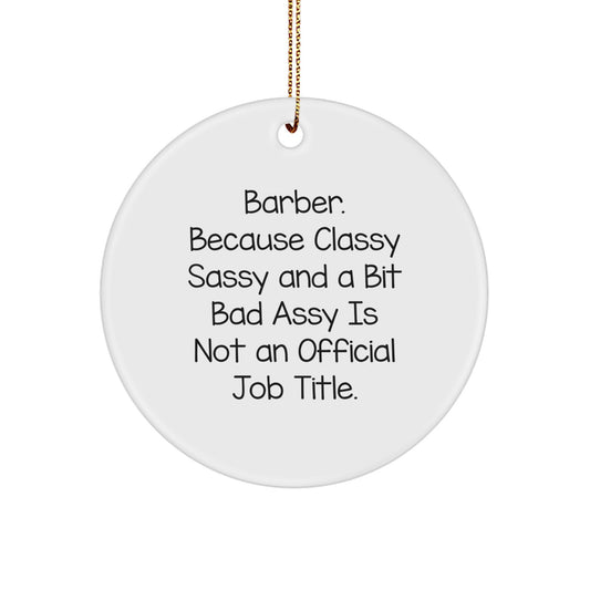Funny Barber Gifts, 'Barber. Because Classy Sassy And A Bit Fearlessy Is Not An Official Job Title.' Circle Ornament, Christmas Unique Gifts for Barbers - Image 1
