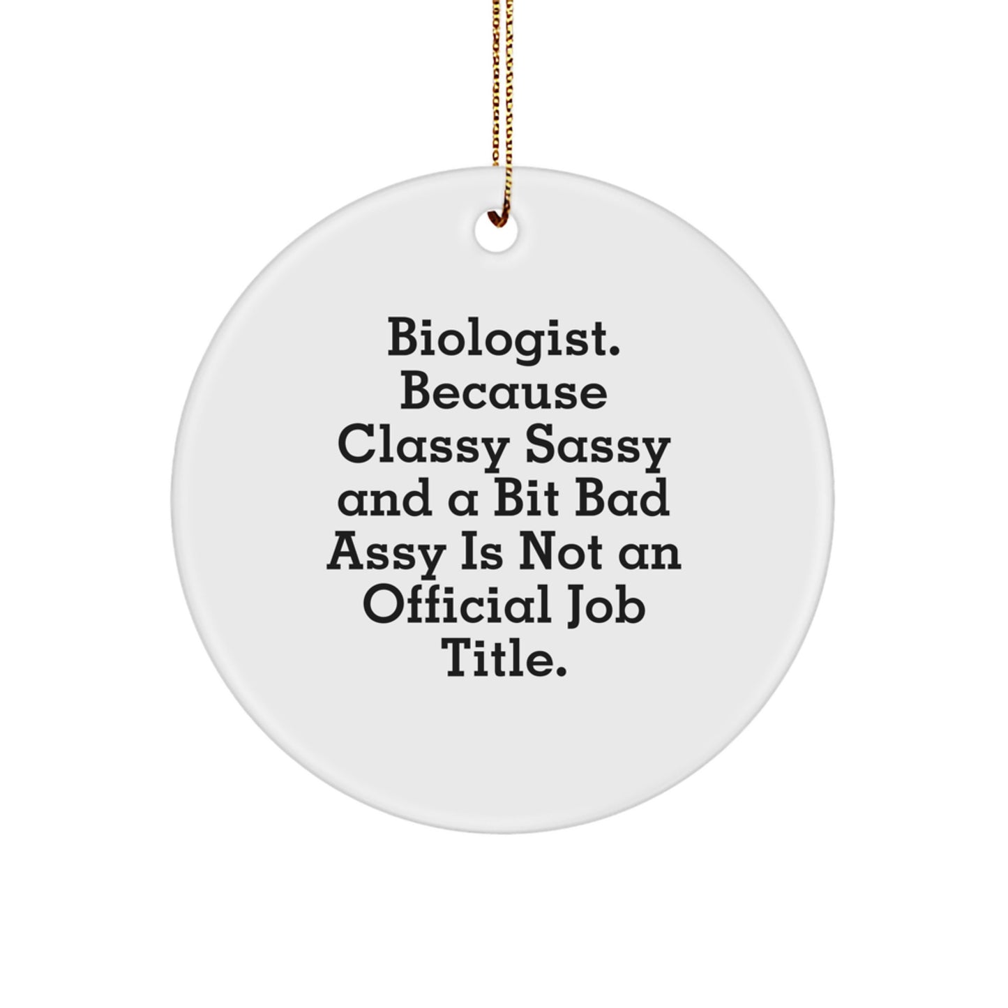 Funny Biologist Gifts for Men Christmas Circle Ornament, Quote: 'Biologist. Because Classy Sassy And A Bit Fearlessy Is Not An Official Job Title., - Image 1