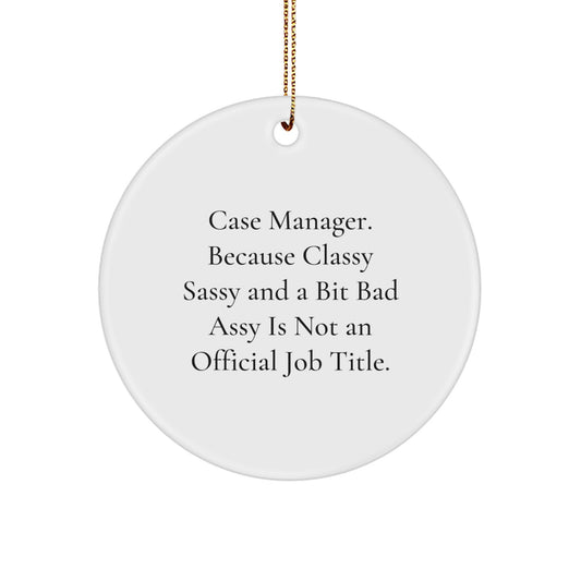 Christmas Ornament Gift for Family Case Manager - Classy Sassy Quote - Image 1