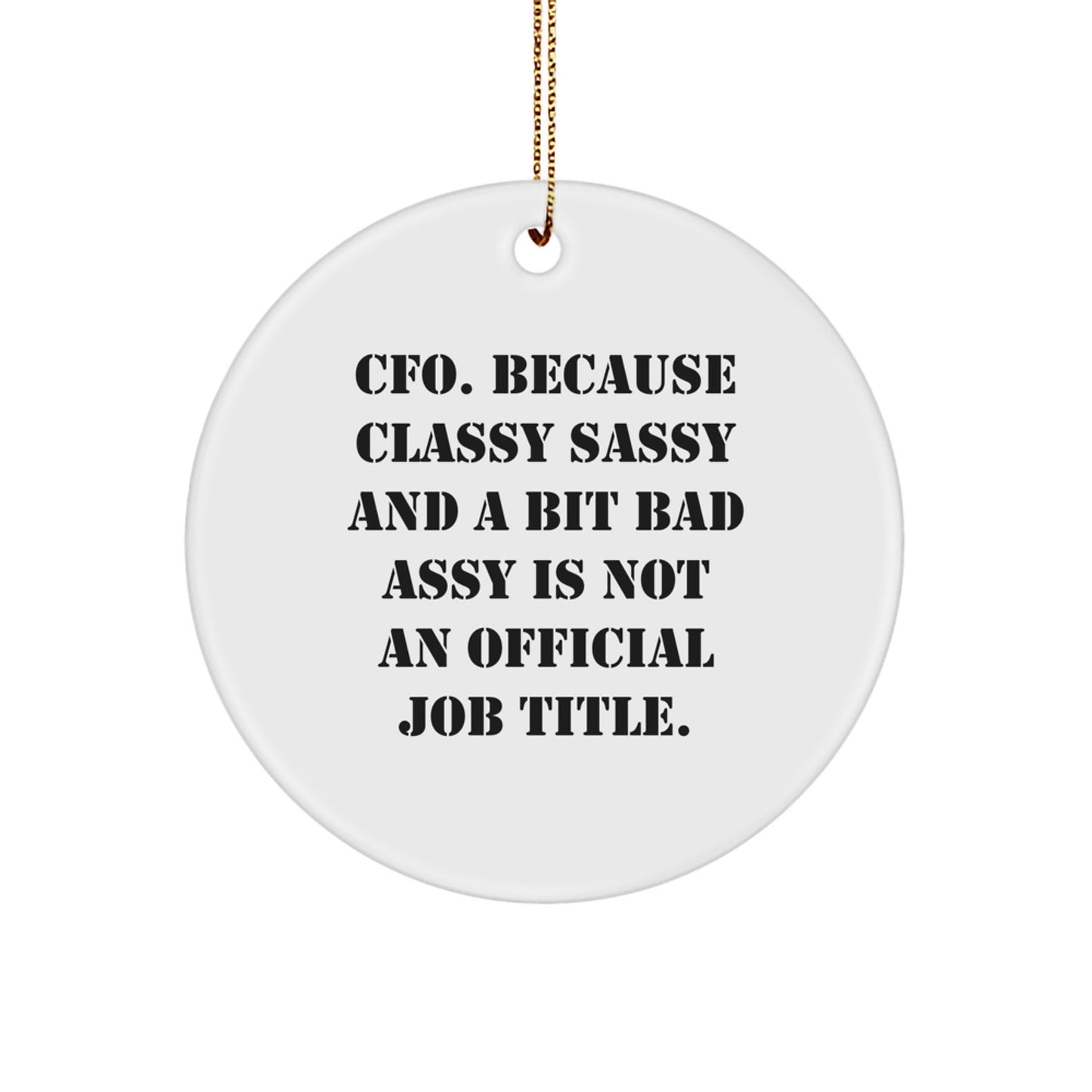 Funny CFO Gifts from Friends, Christmas Unique Circle Ornament 'CFO Because Classy Sassy And A Bit Fearlessy Is Not An Official Job Title.' - Image 1