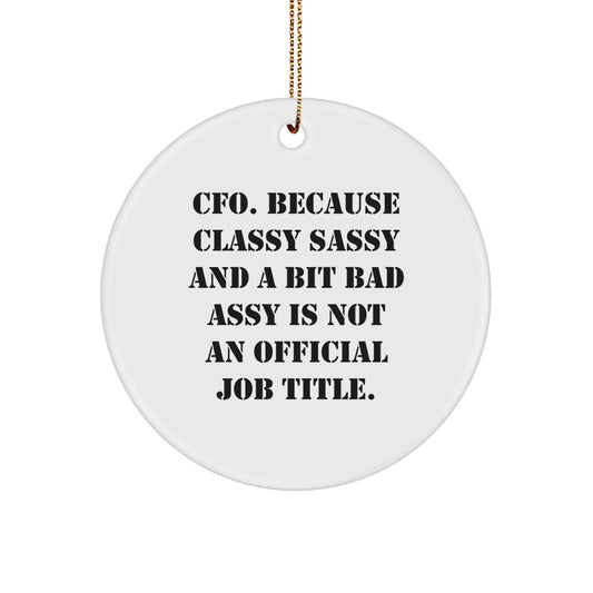 Funny CFO Gifts from Friends, Christmas Unique Circle Ornament 'CFO Because Classy Sassy And A Bit Fearlessy Is Not An Official Job Title.' - Image 1