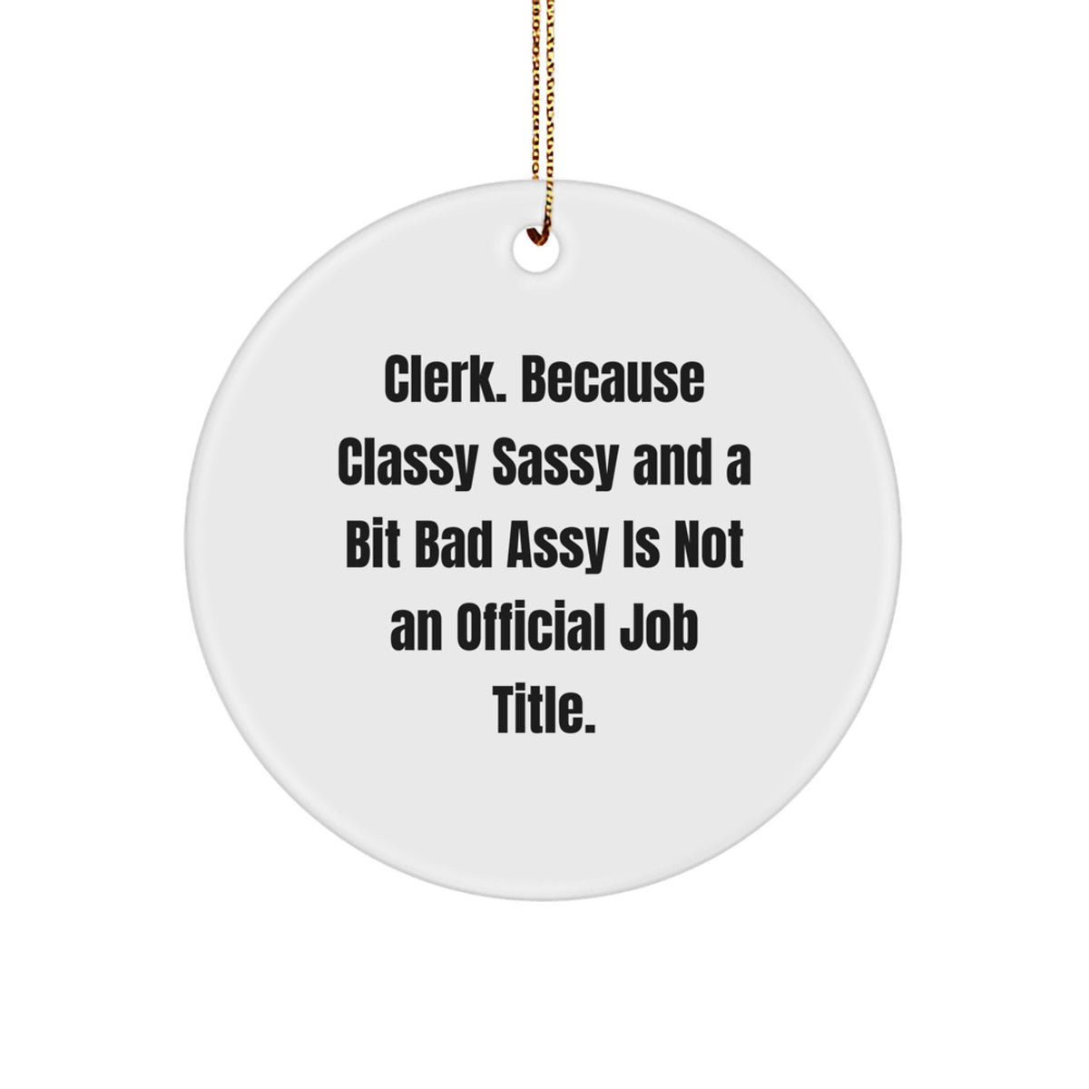 Funny Clerk Gifts from Friends, Christmas Unique Ornaments with 'Clerk. Because Classy Sassy And A Bit Fearlessy Is Not An Official Job Title.' Quote, Circle Ornament for Desk Decoration - Image 1