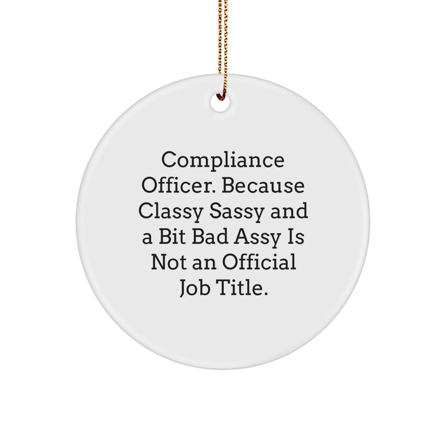 Funny Compliance Officer Gifts from Family - Unique Circle Ornament for Compliance Officer at Christmas - 'Compliance Officer. Because Classy Sassy And A Bit Fearlessy Is Not An Official Job Title.' - Image 1