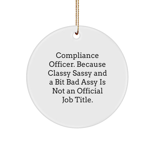 Funny Compliance Officer Gifts from Family - Unique Circle Ornament for Compliance Officer at Christmas - 'Compliance Officer. Because Classy Sassy And A Bit Fearlessy Is Not An Official Job Title.' - Image 1