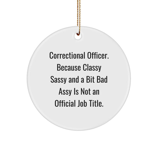 Correctional Officer Gifts from Friends - 'Classy Sassy And A Bit Fearlessy' Circle Ornament for Christmas, Gifts for Correctional Officers, Men, and Women - Image 1