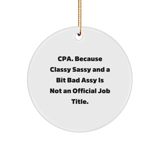 Funny CPA Gifts for Men - Cpa. Because Classy Sassy And A Bit Fearlessy Is Not An Official Job Title. Circle Ornament, Christmas Unique Gifts from Friends, Family - Image 1