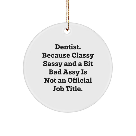 Funny Dentist Gifts for Men - 'Dentist. Because Classy Sassy And A Bit Fearlessy Is Not An Official Job Title.' Circle Ornament, White, Christmas Unique Gifts for Dentists - Image 1