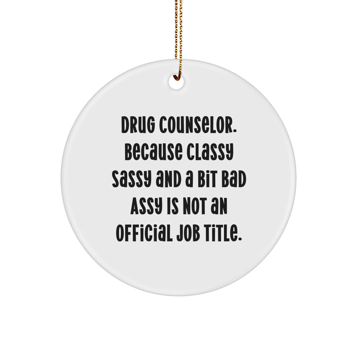 Christmas Gift Drug Counselor Ornament - Classy, Sassy, And A Bit Bad - Image 1