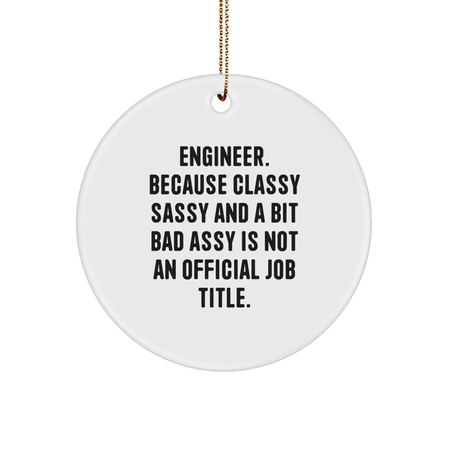 Funny Engineer Gifts, Engineer Christmas Circle Ornament, Engineer Desk Decor 'Engineer. Because Classy Sassy And A Bit Fearlessy Is Not An Official Job Title.' - Image 1