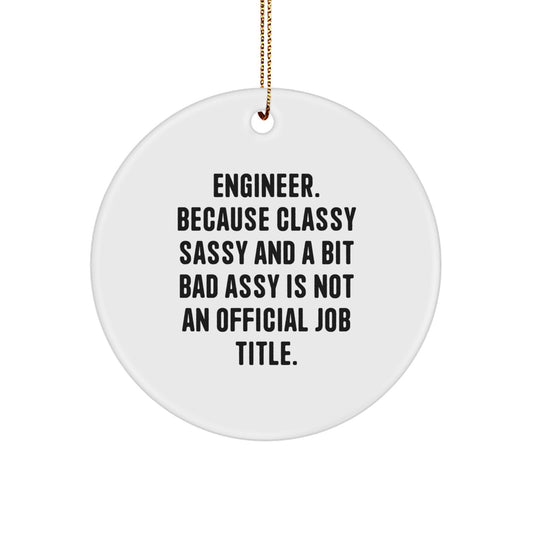 Funny Engineer Gifts, Engineer Christmas Circle Ornament, Engineer Desk Decor 'Engineer. Because Classy Sassy And A Bit Fearlessy Is Not An Official Job Title.' - Image 1