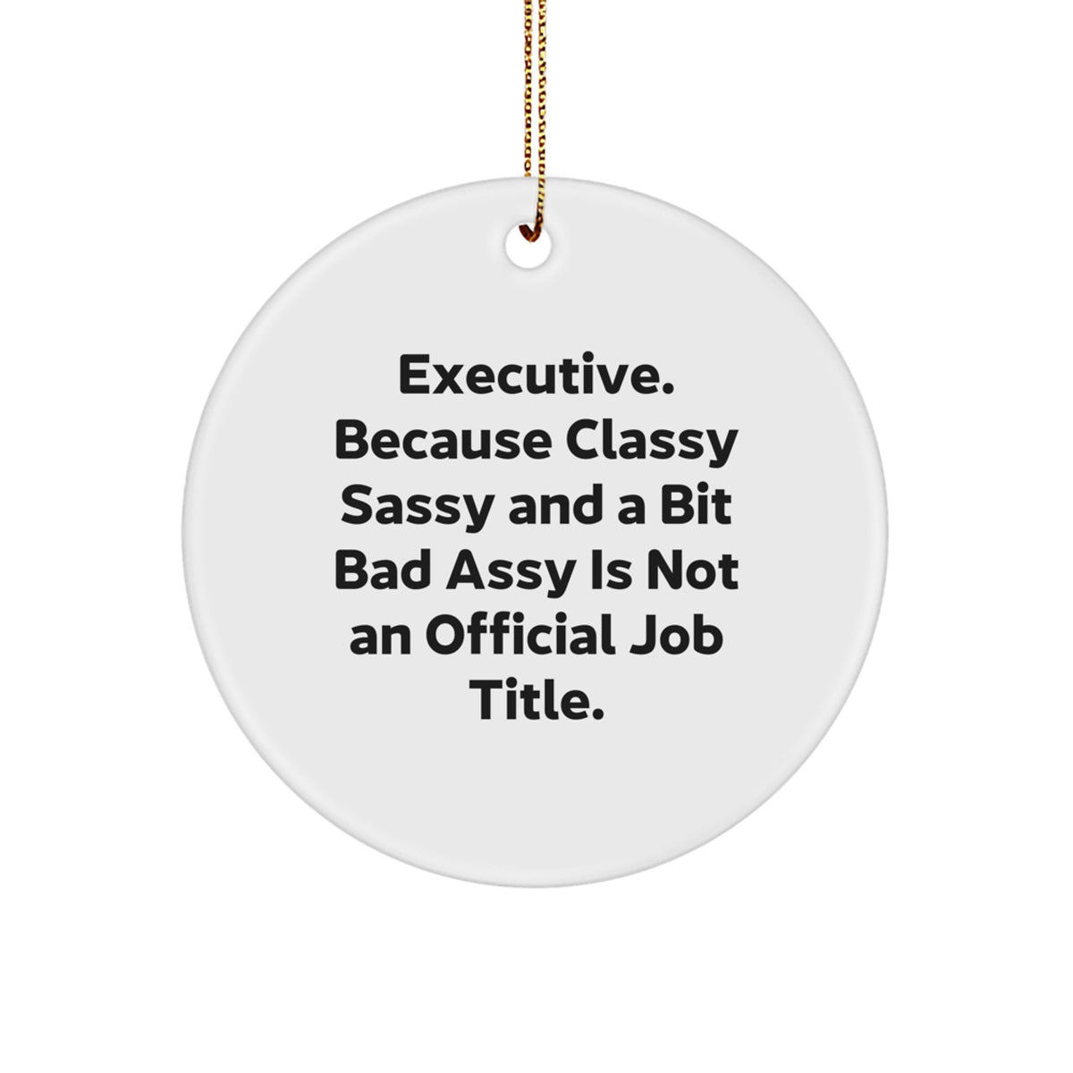 Christmas Ornament Gift for Family Executive. Because Classy Sassy And A - Image 1
