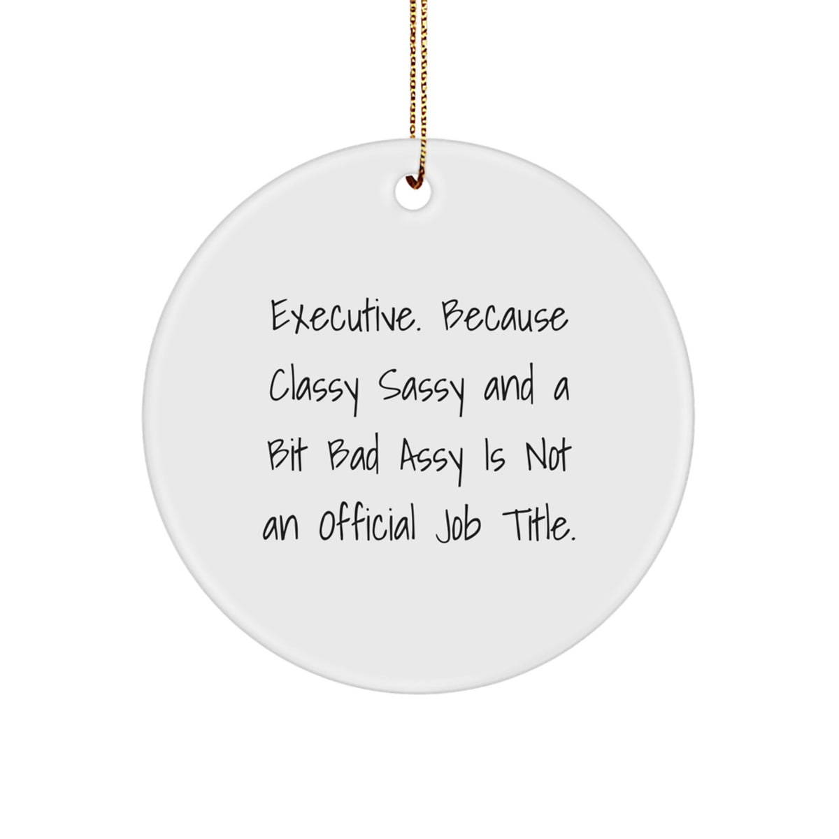 Christmas Ornament Gift Executive. Because Classy Sassy And A Bit Bad - Image 1