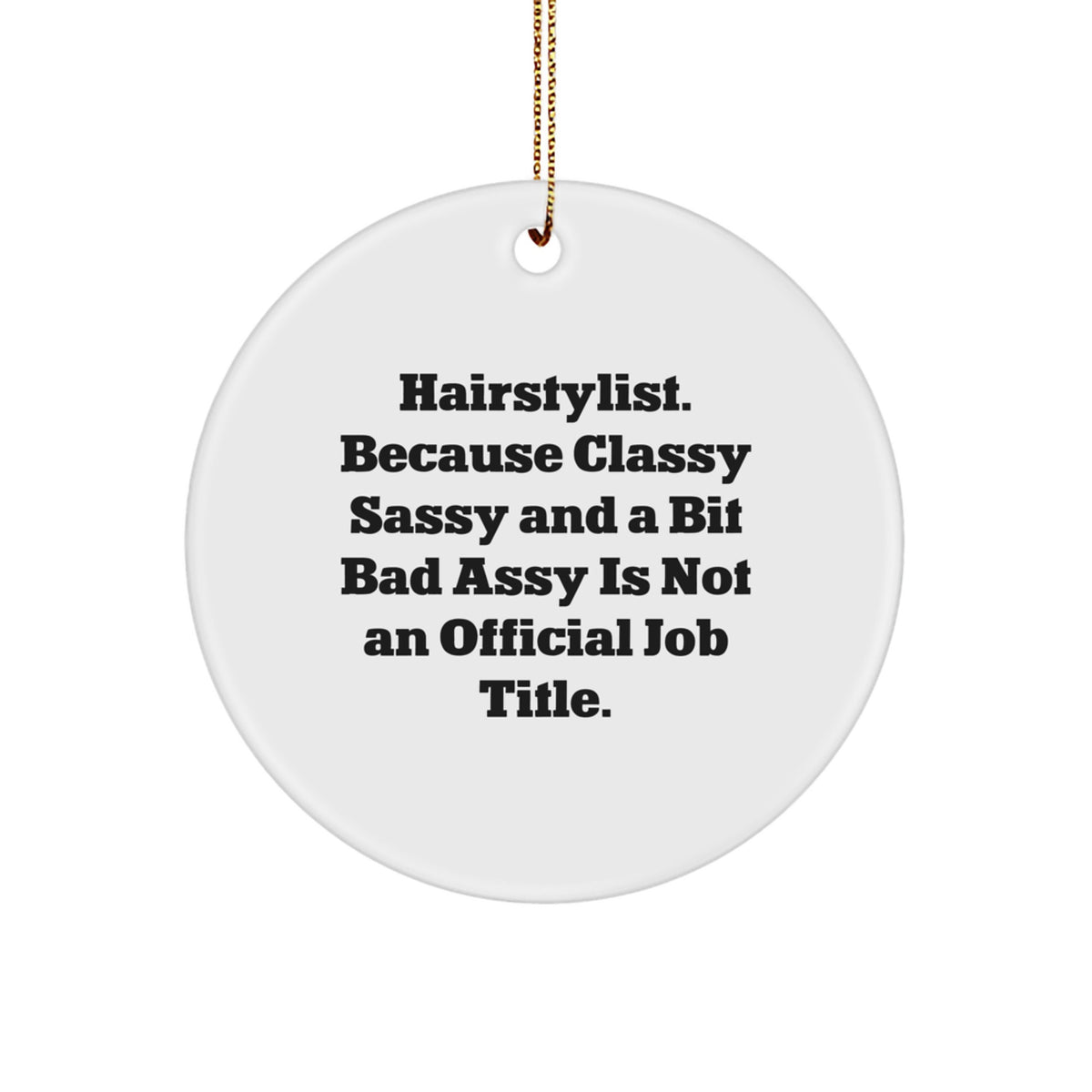 Funny Hairstylist Gifts from Friends for Men - 'Hairstylist. Because Classy Sassy And A Bit Fearlessy Is Not An Official Job Title.' Circle Ornament Christmas Unique Decorations - Image 1