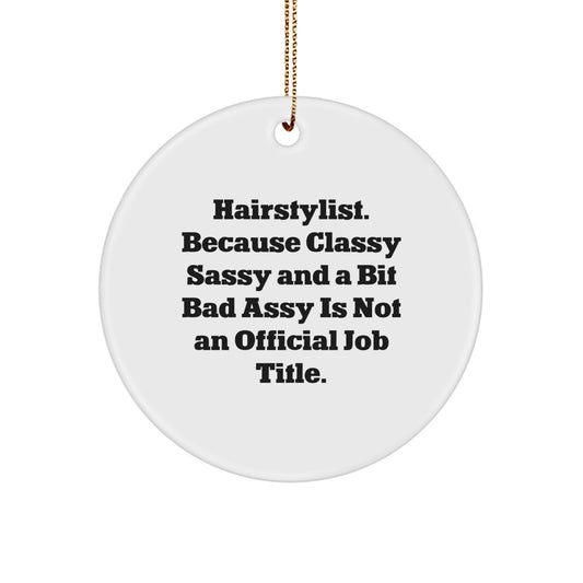 Funny Hairstylist Gifts from Friends for Men - 'Hairstylist. Because Classy Sassy And A Bit Fearlessy Is Not An Official Job Title.' Circle Ornament Christmas Unique Decorations - Image 1