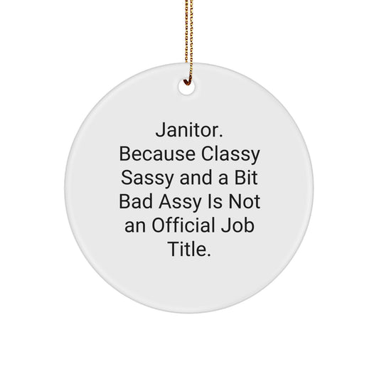 Funny Janitor Gifts, Janitor Christmas Ornaments, Circle Ornament, 'Janitor. Because Classy Sassy And A Bit Fearlessy Is Not An Official Job Title.' - Image 1