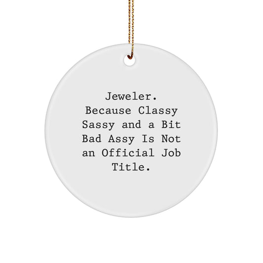 Jeweler Gifts from Friends - Classy Sassy and a Bit Fearlessy Christmas Circle Ornament for Men, Women, Coworkers, Family, or Jeweler Enthusiasts - Image 1