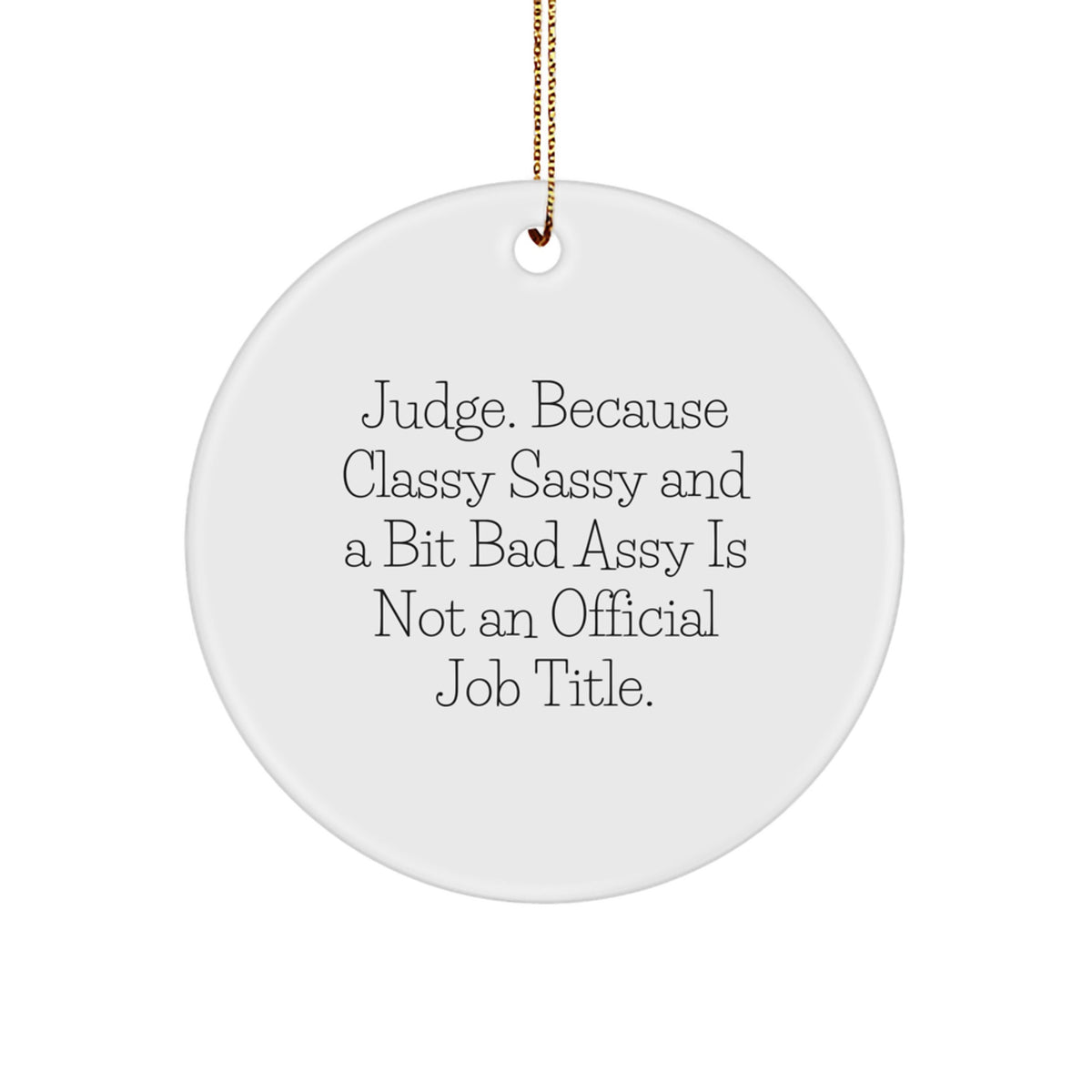 Witty Christmas Ornament Gift for Friends - Judge, Because Classy Sassy - Image 1