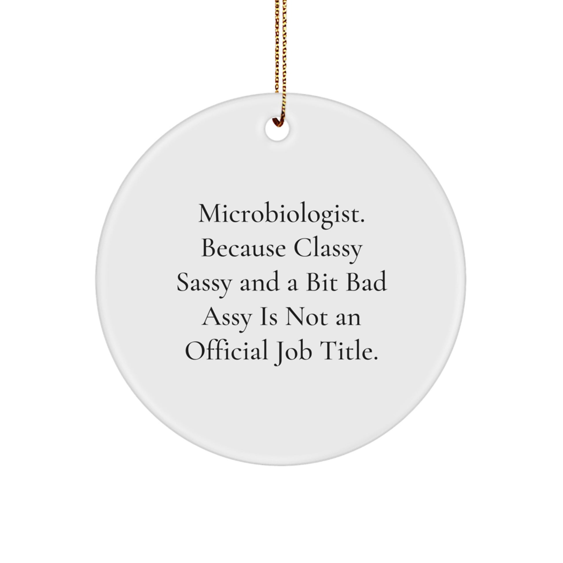 Funny Microbiologist Gifts, 'Microbiologist. Because Classy Sassy And A Bit Fearlessy Is Not An Official Job Title.' Circle Ornament for Christmas, Gifts from Friends to Microbiologist - Image 1