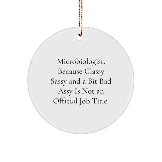 Funny Microbiologist Gifts, 'Microbiologist. Because Classy Sassy And A Bit Fearlessy Is Not An Official Job Title.' Circle Ornament for Christmas, Gifts from Friends to Microbiologist - Image 1