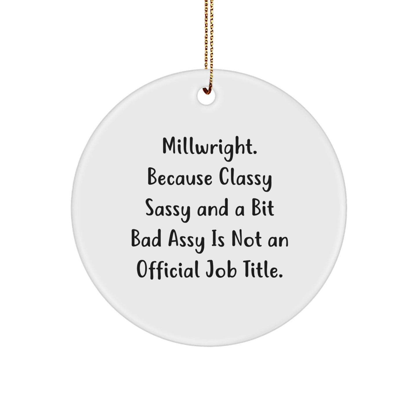 Funny Millwright Gifts, Circle Ornament for Millwright Men, 'Classy Sassy And A Bit Fearlessy' Christmas Unique Gifts from Men - Image 1