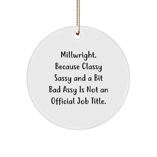 Funny Millwright Gifts, Circle Ornament for Millwright Men, 'Classy Sassy And A Bit Fearlessy' Christmas Unique Gifts from Men - Image 1