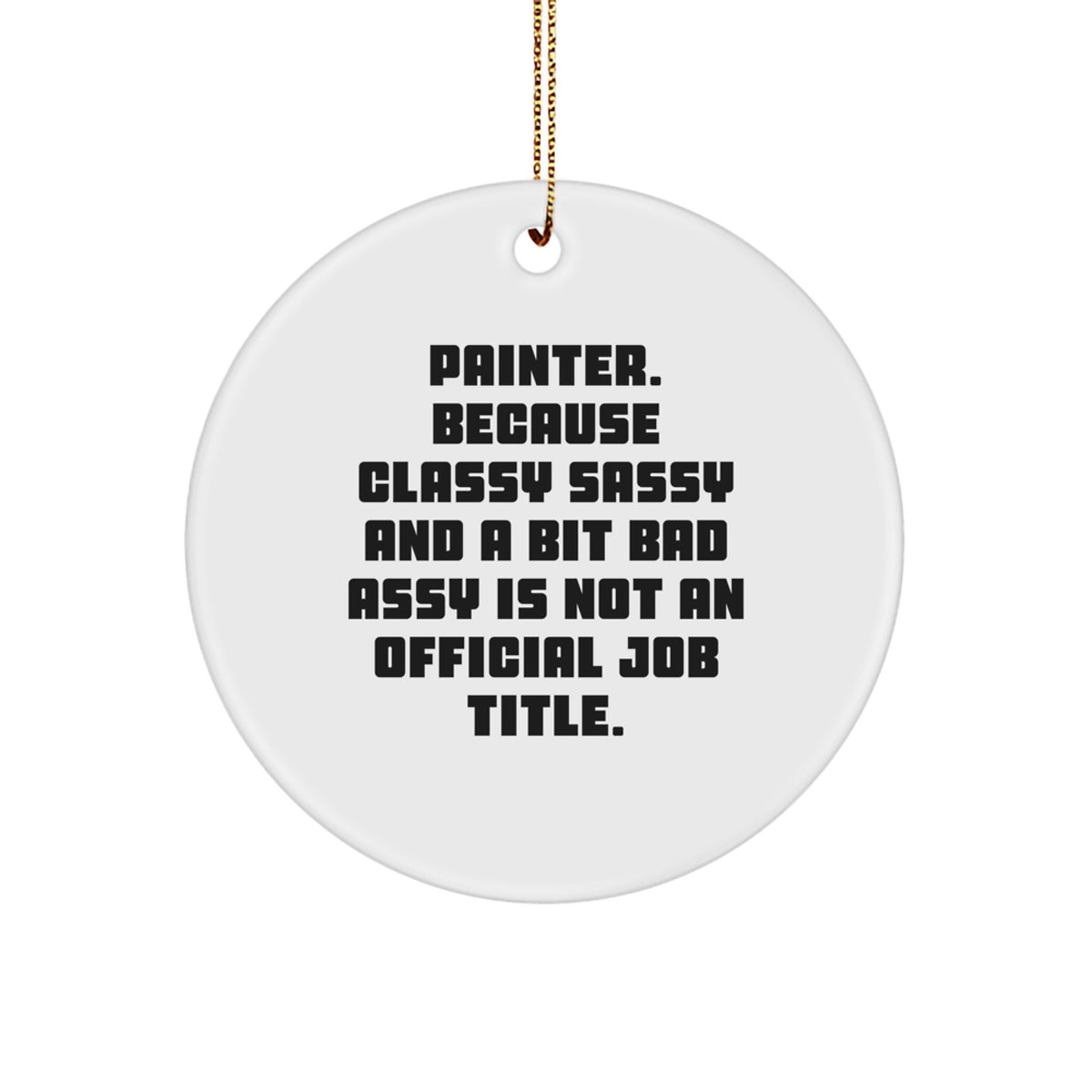 Christmas Gift Painter Circle Ornament - Classy, Sassy, And A Bit Bad - Image 1