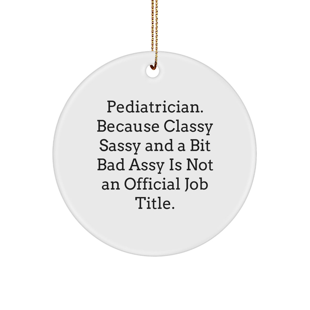 Favorite Christmas Ornament Gift for Kids - Pediatrician. Because Classy - Image 1