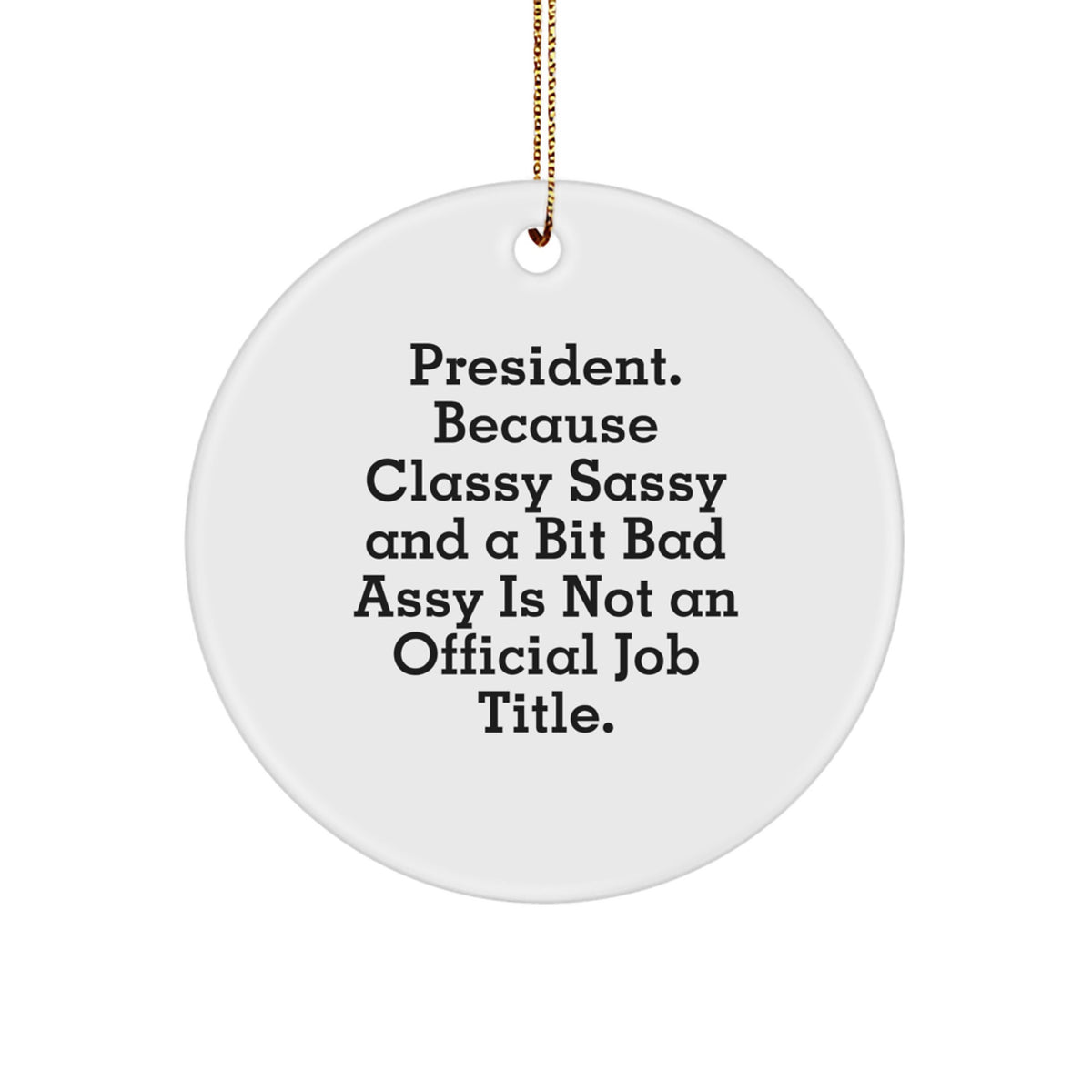 Christmas Ornament Gift President - Classy, Sassy, A Bit Bad Assy - Image 1