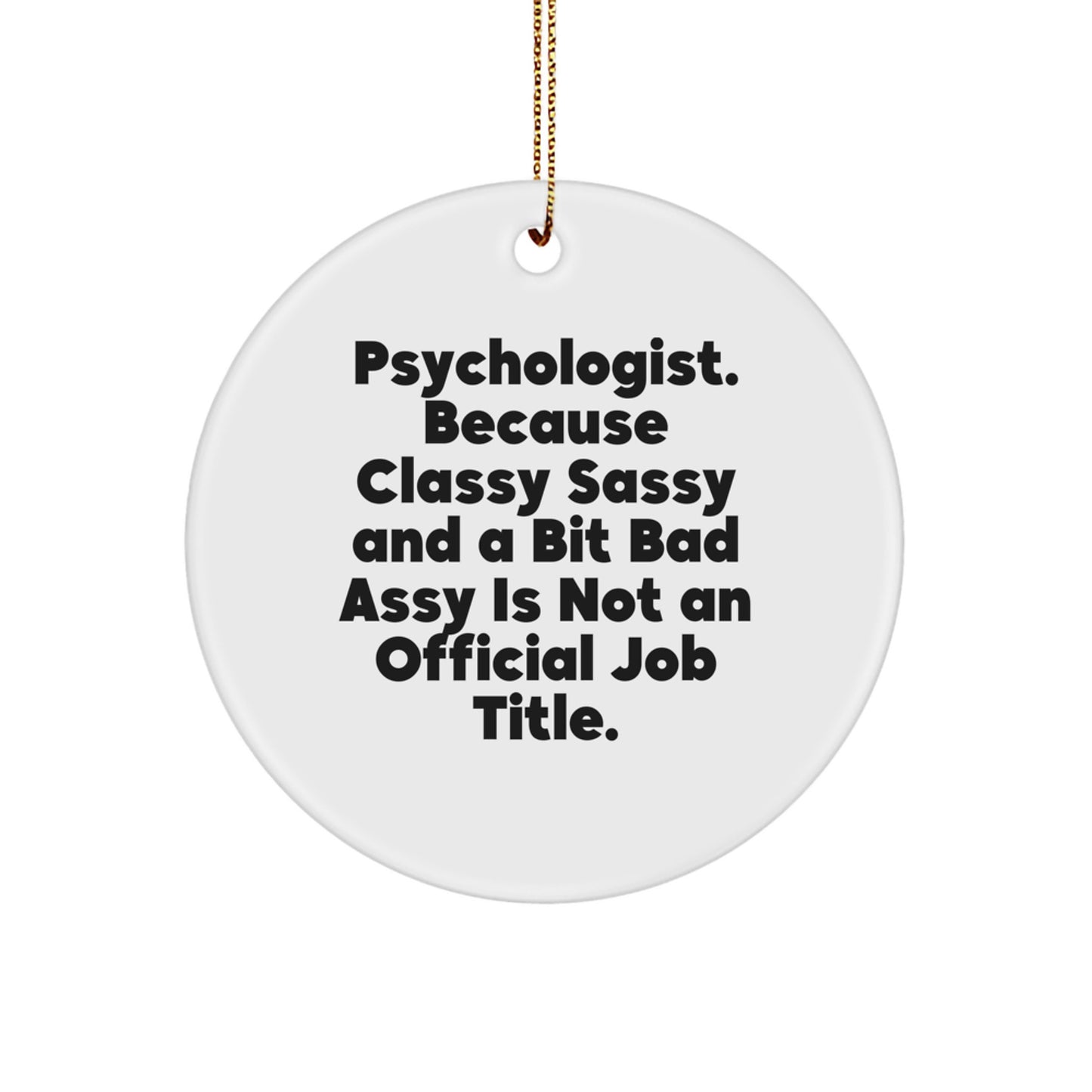 Funny Psychologist Gifts from Friends, Circle Ornament, Quote: 'Psychologist. Because Classy Sassy And A Bit Fearlessy Is Not An Official Job Title.' for Christmas Unique Gifts - Image 1
