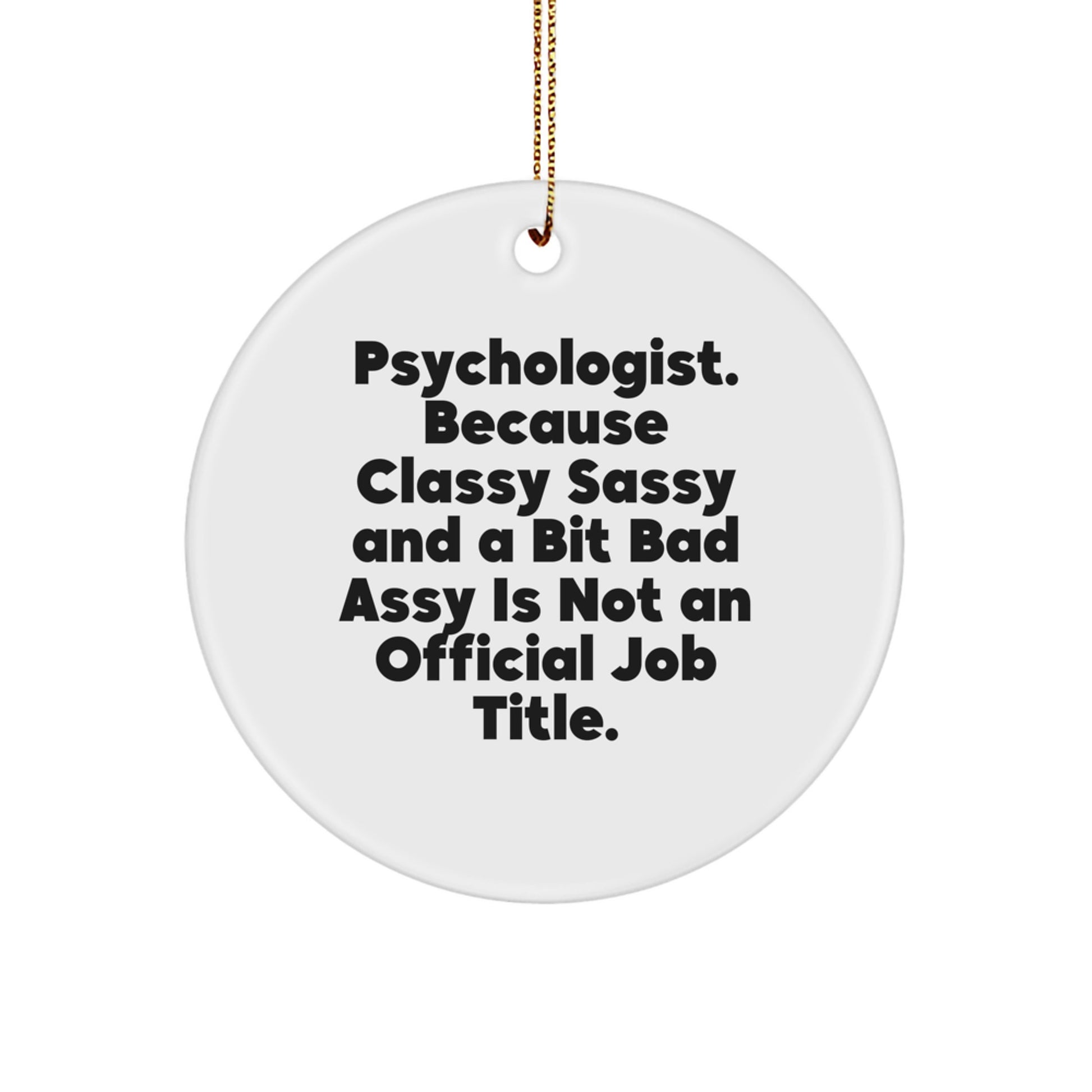Funny Psychologist Gifts from Friends, Circle Ornament, Quote: 'Psychologist. Because Classy Sassy And A Bit Fearlessy Is Not An Official Job Title.' for Christmas Unique Gifts - Image 1